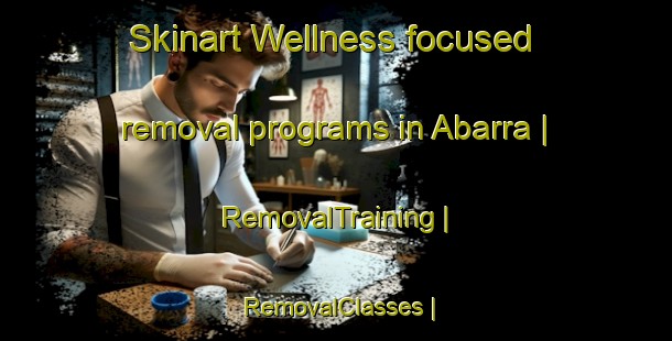 Skinart Wellness-focused removal programs in Abarra | RemovalTraining | RemovalClasses | SkinartTraining-Nigeria